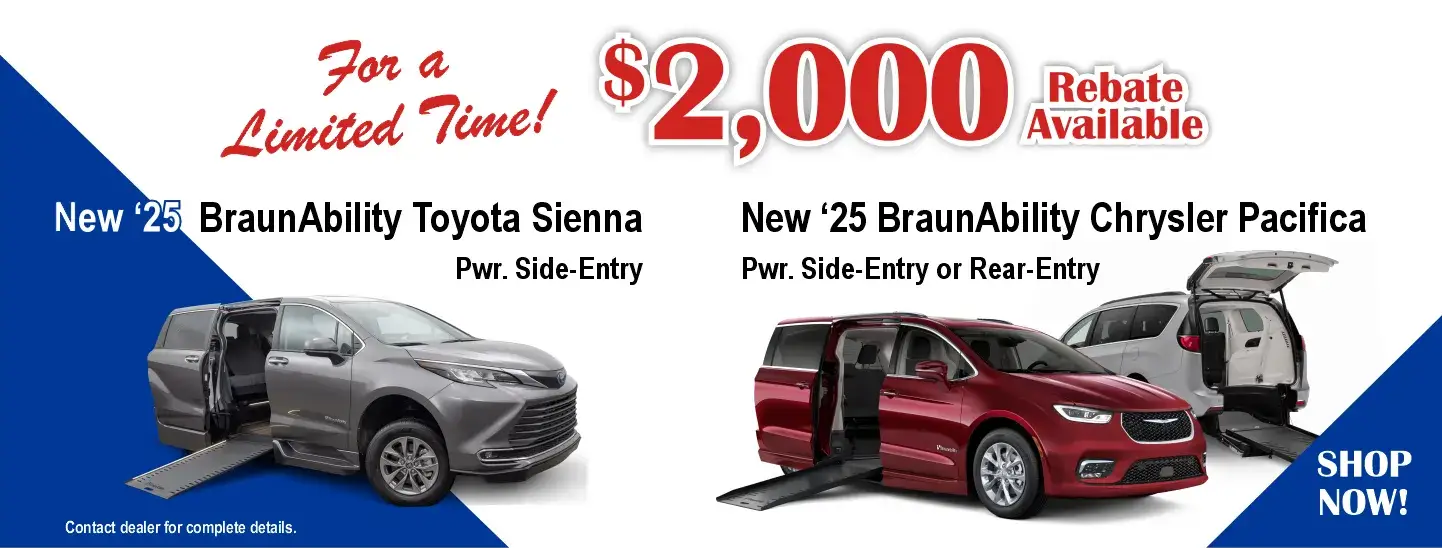$2000 rebate on new Toyota & Pacifica wheelchair vans from BraunAbility. expires 10/31/25