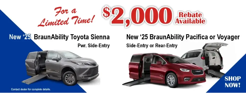 $2000 rebate on new Toyota & Pacifica wheelchair vans from BraunAbility. expires 10/31/25